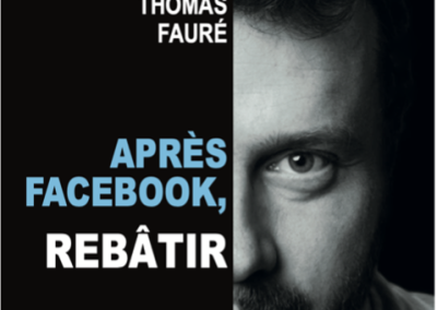 Sortie en librairie du livre Après Facebook, Rebâtir écrit par l’entrepreneur Thomas Fauré