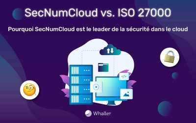 SecNumCloud vs. ISO 27000 : Pourquoi SecNumCloud est le leader de la sécurité dans le cloud