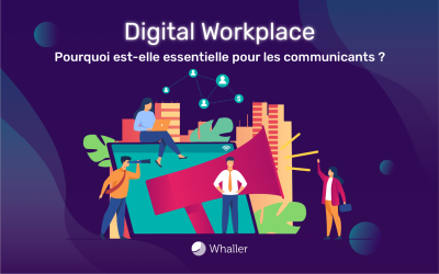 Pourquoi une Digital Workplace est essentielle pour les communicants ?