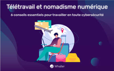 Télétravail : 6 conseils essentiels pour travailler en toute cybersécurité lors de déplacements ou en coworking