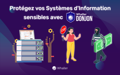 Protégez vos Systèmes d’Information sensibles avec Whaller DONJON