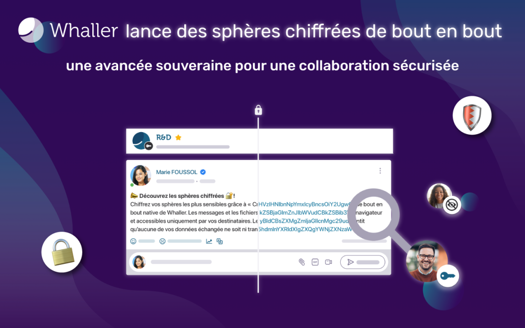 Whaller lance des sphères chiffrées de bout en bout : une avancée souveraine pour une collaboration sécurisée