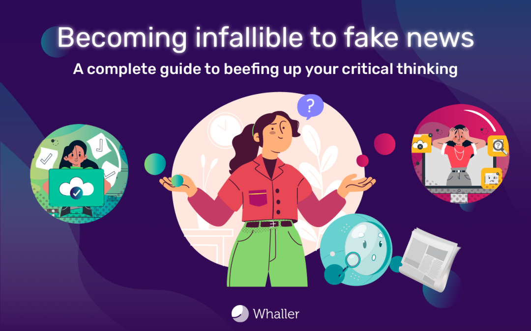 Becoming infallible to fake news: a complete guide to beefing up your critical thinking