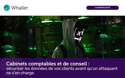Cabinets comptables et de conseil : sécuriser les données de vos clients avant qu&rsquo;un attaquant ne s&rsquo;en charge